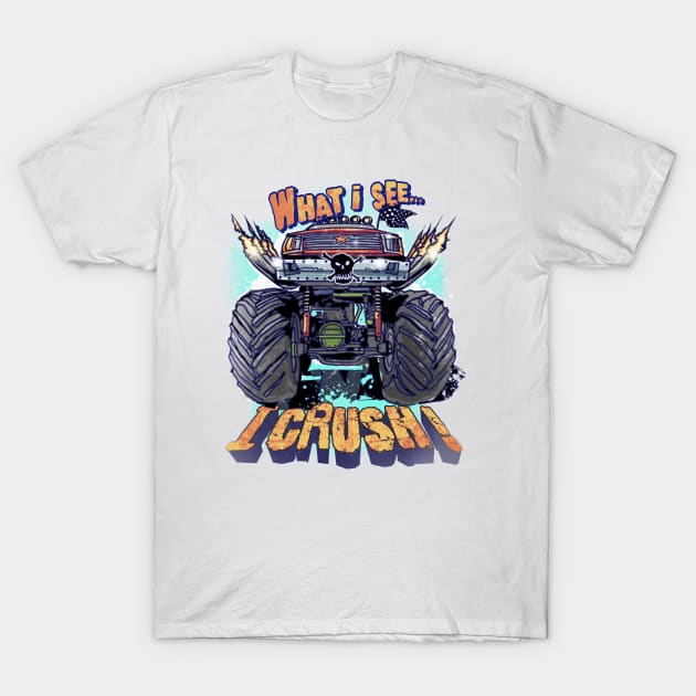 What I see….I crush! T-Shirt by teepublickalt69